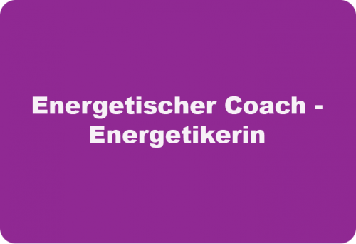 Energetischer- Coach - Energetikerin