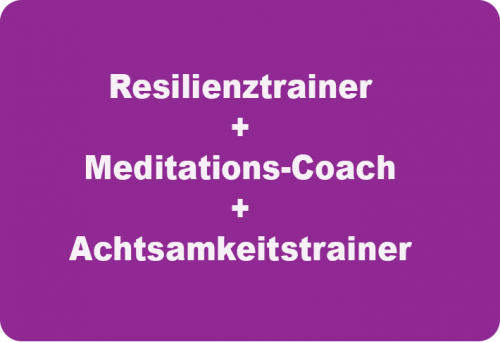 Resilienztrainer + Meditations - Coach + Achtsamkeitstrainer