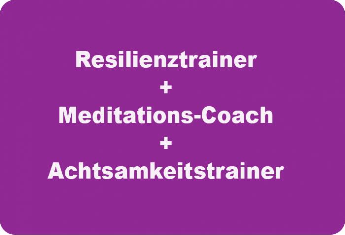 Resilienztrainer + Meditations - Coach + Achtsamkeitstrainer